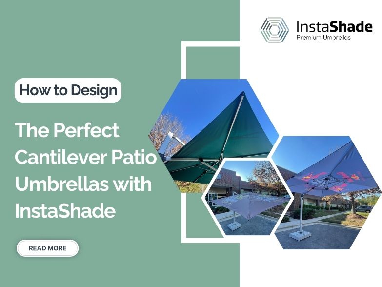  How to Design the Perfect Cantilever Patio Umbrellas with InstaShade