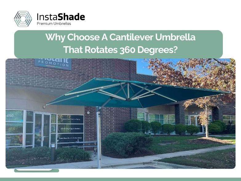 Why Choose A Cantilever Umbrella That Rotates 360 Degrees? 