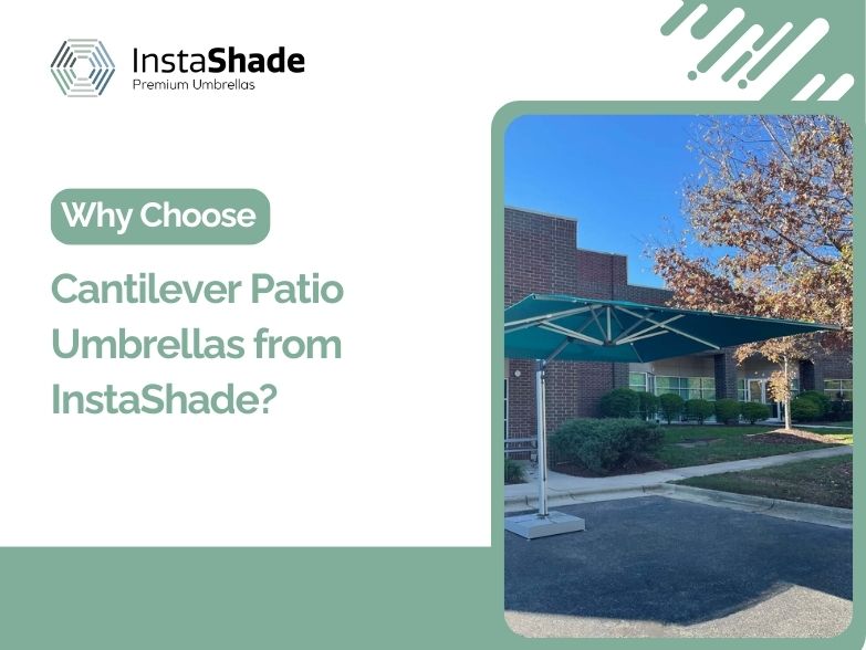 Why Choose Cantilever Patio Umbrellas from InstaShade?