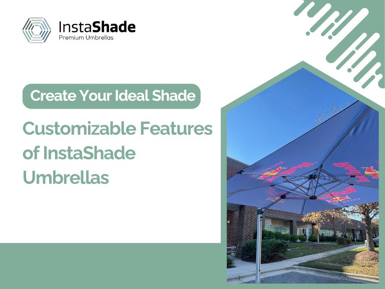 Your Ideal Shade: Customizable Features of InstaShade Umbrellas